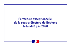 Fermeture exceptionnelle des bureaux de la sous-préfecture de Béthune